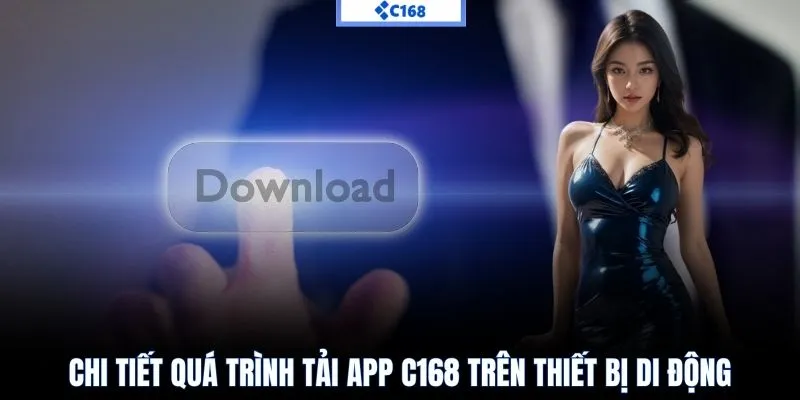 Hướng dẫn tải app C168 về điện thoại