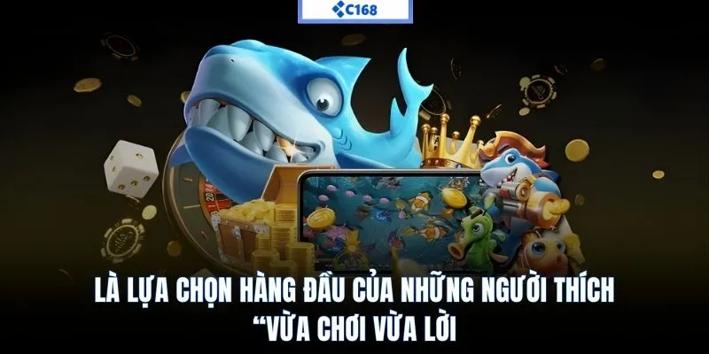 là lựa chọn hàng đầu của người thích vừa chơi vừa lời