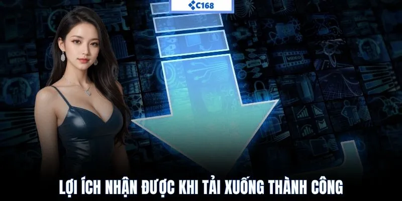 Lợi ích khi tải app C168 thành công