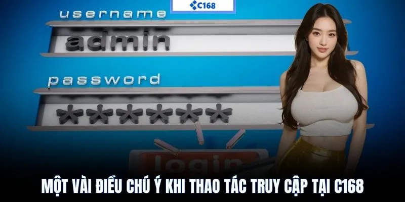Những lưu ý quan trọng để đăng nhập C168 suôn sẻ